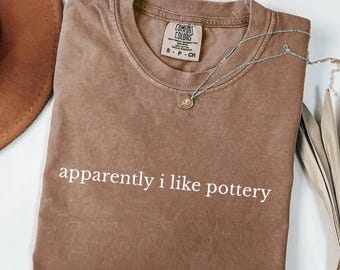 Apparemment, j'aime le t-shirt Pottery Comfort Colors® - Cadeau humoristique pour les amateurs de céramique