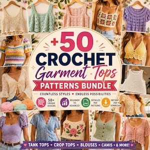 May include: A digital advertisement for a bundle of 50 crochet garment top patterns, featuring various styles of handmade tops in colors like cream, mint, pink, yellow, and purple, with text reading +50 CROCHET GARMENT TOPS PATTERNS BUNDLE.