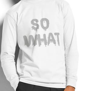 So What! beautifully desined heavyweight long sleeve t-shirt
