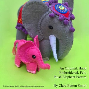 May include: A gray felt elephant with pink and yellow embroidery and a smaller pink felt elephant. The larger elephant has a white felt trunk and purple felt pom-poms. The text "Elephant" is at the top of the image. The text "An Original, Hand Embroidered, Felt, Plush Elephant Pattern" is at the bottom of the image. The text "By Clara Batton Smith" is at the bottom of the image.
