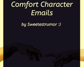Può includere: Un grafico quadrato scuro con il testo Comfort Character Emails by Sweetestrumor :) in carattere giallo chiaro. Sotto il testo, due sagome scure di mani si protendono l'una verso l'altra in un gesto che ricorda l'arte classica.