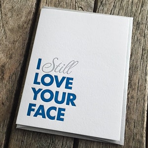 I Still Love Your Face Letterpress Card image 1