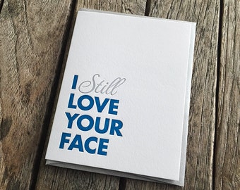 I Still Love Your Face Letterpress Card