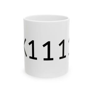 May include: A white ceramic mug featuring the black text 1111 printed on the side. The mug has a cylindrical shape with a smooth finish and a standard handle, providing a clean and simple design for holding hot or cold beverages in any setting.