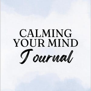 May include: A journal cover featuring a light blue watercolor wash background. The text "CALMING YOUR MIND" is printed in a bold, black, sans-serif font, followed by the word "Journal" in a black, cursive, script-style font centered below.