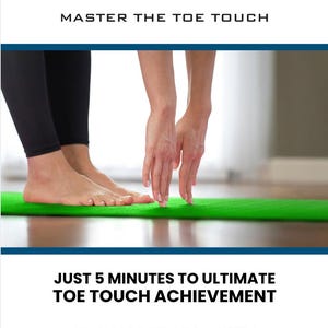 May include: A digital guide titled REACH YOUR TOES REACH YOUR GOALS MASTER THE TOE TOUCH. It features a person performing a forward fold on a green mat. The text includes JUST 5 MINUTES TO ULTIMATE TOE TOUCH ACHIEVEMENT, CRAFTED BY: ZOE ROWE, THE STRENGTH HABIT.