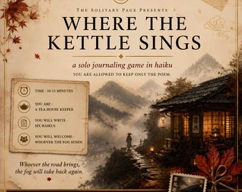 May include: A game titled Where the Kettle Sings, a solo journaling game in haiku. The image features a tea house on a mountain path in fog, with text detailing gameplay: 10-15 minutes, tea house keeper role, six haikus, and welcoming guests.