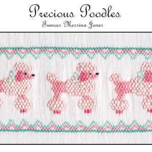 May include: A white fabric with a pink and green embroidered border featuring three pink poodle designs. The text "Precious Poodles" and "Frances Messina Jones" is embroidered above the poodles.