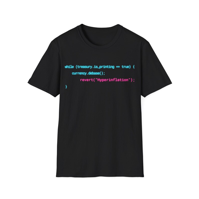 May include: A black short-sleeved t-shirt featuring a printed code snippet in cyan and magenta text that reads: while (treasury.is_printing == true) { currency.debase(); revert("Hyperinflation"); }.