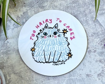 Cat drinks coaster - Too hairy to carey - Funny cat coaster, cat gift, fluffy cat