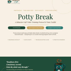 May include: A digital document titled Potty Break, a Behavior Café Toilet Training Protocol & Data Toolkit. It includes three protocols, data sheets, and a caregiver script. Features a cartoon coffee cup character with a puzzle piece.