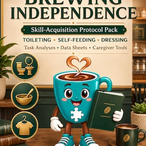 May include: A poster titled BREWING INDEPENDENCE Skill-Acquisition Protocol Pack featuring text for TOILETING, SELF-FEEDING, DRESSING, Task Analyses, Data Sheets, and Caregiver Tools. A teal coffee mug character holds a green book.