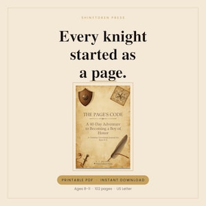 May include: A printable PDF journal titled The Page's Code: A 40-Day Adventure to Becoming a Boy of Honor. The cover features a shield, compass, quill, and sword on a parchment background. Text includes ShinyToken Press and Ages 8-11.