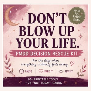 May include: A square graphic with a pink and purple watercolor background featuring a crescent moon, stars, and leaves. Text reads: DON'T BLOW UP YOUR LIFE. PMDD DECISION RESCUE KIT. For the days when everything suddenly feels wrong. PAUSE, PARK IT, REVISIT. 20+ PRINTABLE TOOLS + 24 NOT TODAY CARDS.