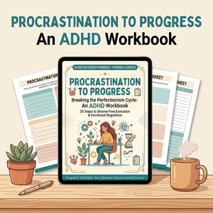 May include: A digital tablet displays the cover of a 30-section guided workbook titled Procrastination to Progress: Breaking the Perfectionism Cycle: An ADHD Workbook. The screen shows an illustration of a person working at a desk with plants.