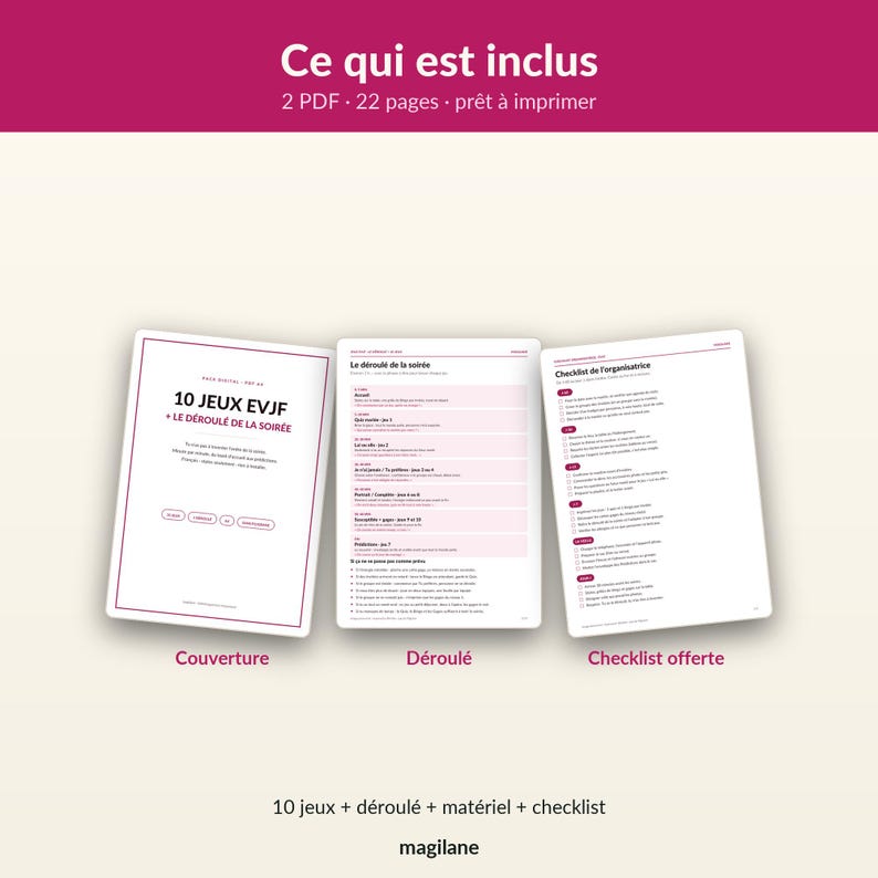May include: A digital document set featuring three white pages with dark text and pink accents. The pages are titled 10 JEUX EVJF, Le d&eacute;roul&eacute; de la soir&eacute;e, and Checklist de l'organisatrice. The set includes 22 pages in 2 PDF files, ready to print.