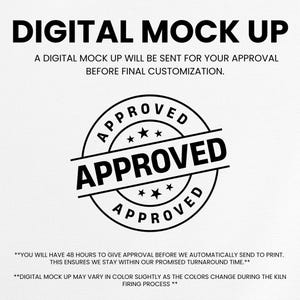 May include: A digital mock-up with the text "DIGITAL MOCK UP" at the top. Below, it reads "A DIGITAL MOCK UP WILL BE SENT FOR YOUR APPROVAL BEFORE FINAL CUSTOMIZATION." A black and white "APPROVED" stamp is in the center.
