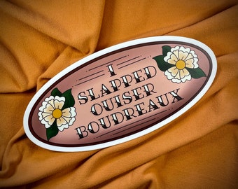 VINYL STICKER - I Slapped Quiser Steel Magnolias Sticker