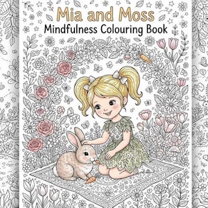 May include: A coloring book titled Mia and Moss Mindfulness Colouring Book featuring a black and white line art illustration of a child with pigtails kneeling on a patterned rug, petting a rabbit, surrounded by detailed flowers, trees, and birds.
