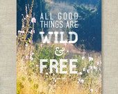 All Good Things Are Wild and Free —  Inspirational Art Printable — 8x10 Digital Download