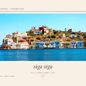 May include: A landscape photograph of the coastal town of Kastellorizo, Greece, featuring colorful buildings along the water, a red-domed structure, and clear blue sea. The text reads KASTELLORIZO - YUNANISTAN, siga siga, SLOWLY, SLOWLY, and AHMET &Ccedil;IĞŞAR.