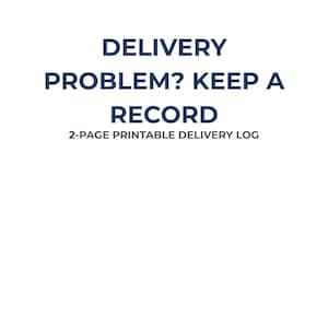 May include: A digital document titled DELIVERY PROBLEM? KEEP A RECORD with the subtitle 2-PAGE PRINTABLE DELIVERY LOG. The text is displayed in dark blue, bold, sans-serif font against a plain white background, clearly stating the purpose.