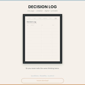May include: A digital and printable one-page Decision Log template featuring a black frame. The document includes headers for Date, Decision, Why, and Impact. Text reads: Decision Log, So you never redo the same thinking twice, GoodNotes, Notability, or print it.