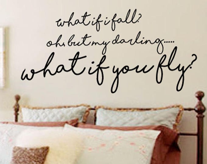 Wall Quotes Decal  - What if I fall - oh My Darling What if you Fly - Wall Decals - Wall Sayings Small Medium Large 39+ Colors