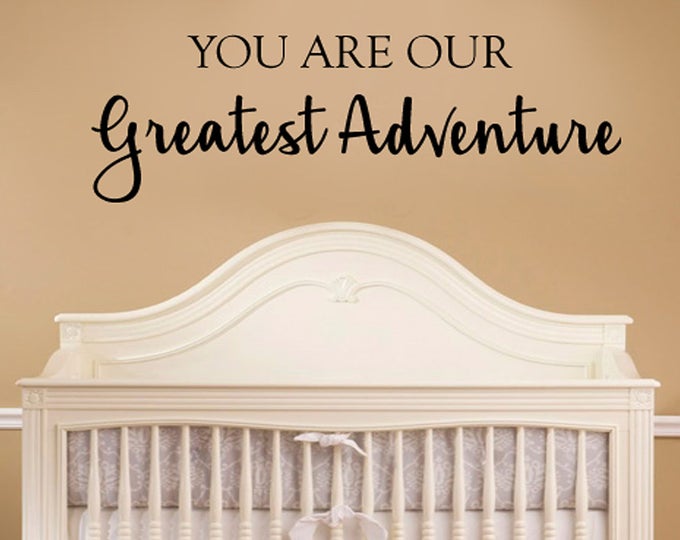 Nursery Wall Quotes - YOU are our greatest adventure - Children's Kids Room Wall Decal - Baby Decals Small Medium Large 39= Colors