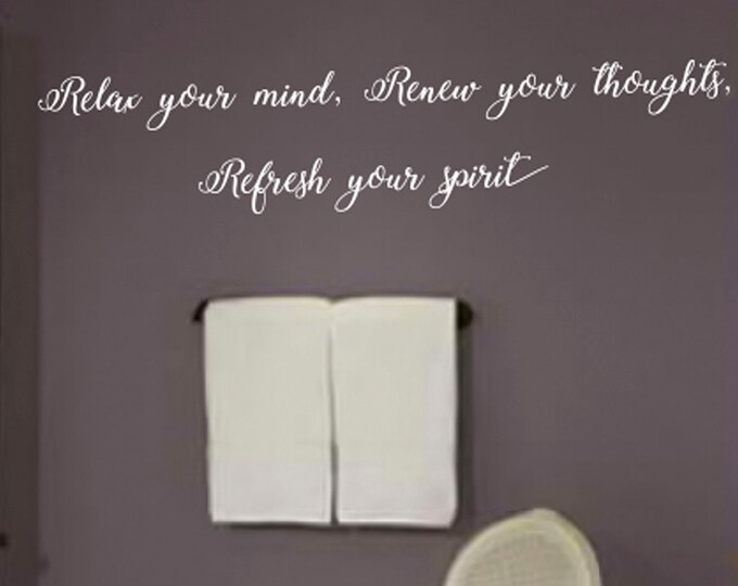 Family Wall Quotes Decal - Relax Your Mind Renew Your Thoughts Refresh Your Spirit - Wall Sayings Bathroom