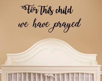 Children's Nursery Wall Quotes - For This Child We Have Prayed - Boy's Girl's Scripture Kids Room Wall Decal Small Medium Large Christian