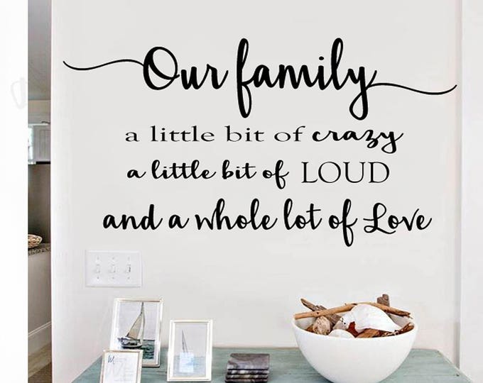 Family Wall Quotes Decal - OUR FAMILY - A LIttle Bit of CrAzY , Loud, Whole lot of Love Wall Decals - sign decal - Modern Farmhouse Font