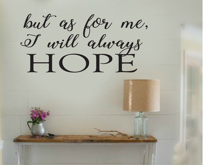 Family Wall Quotes Decal  - But as for me I will always HOPE - Inspire Wall Decals - Home Sayings Sign Letters Lettering Small Medium Large