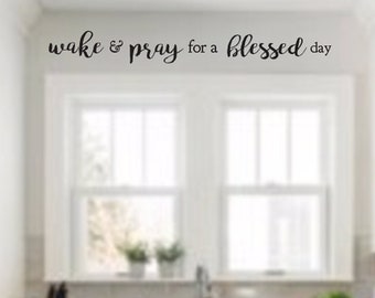 Wake and Pray for a Blessed Day  FAMILY KItchen Vinyl Wall Decal - Wall Words -Letters - Sayings Large Size Options  Wall quotes Horizontal