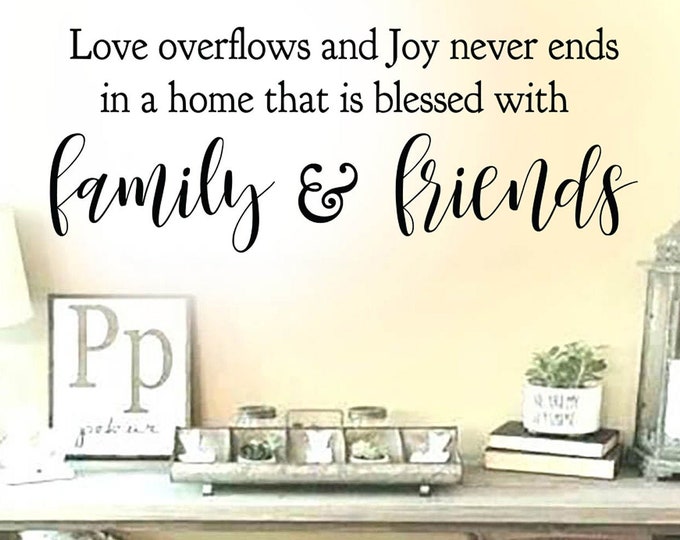 Family Wall Decal / FAMILY & FRIENDS Wall Decal / Love Overflows and Joy Never Ends /  Wall Decals / Family Wall Decor