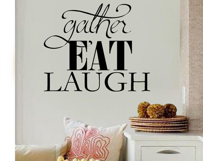 Family Wall Quotes Decal  -  Gather EAT Laugh -  Wall Decals - Kitchen Wall Sayings