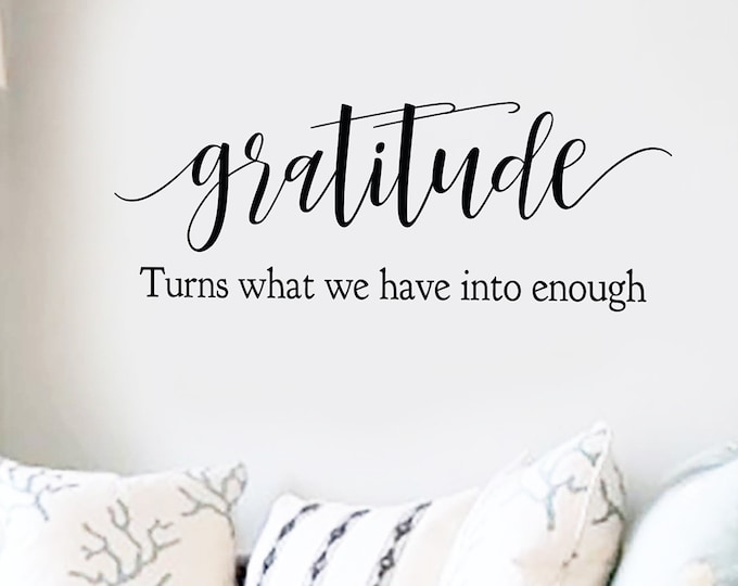 Family Wall Quotes Decal  - GRATITUDE - Turns What We Have into Enough - Wall Decals - Sayings Small Medium Large Inspirational Motivational
