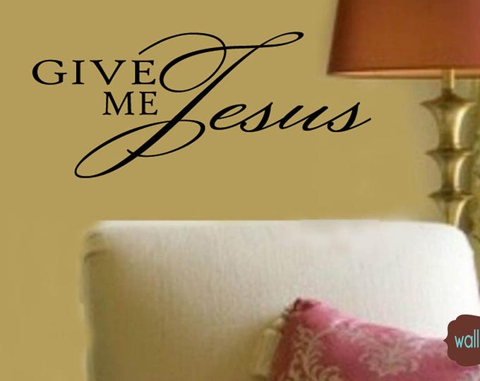 Wall Art Decal - Home Decor - Wall Decal - Give me JESUS - Christian - Family Wall Decals Wall Quote Vinyl Inspirational Christian Sign
