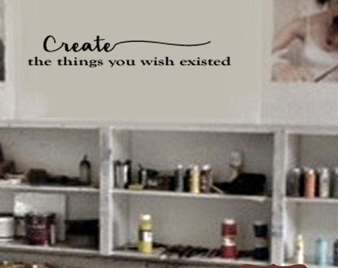 Artist Painters Wall Quotes Decal - CREATE the Things You Wish Existed- Wall Decals - Inspirational Home Small Medium Large  39+ Colors