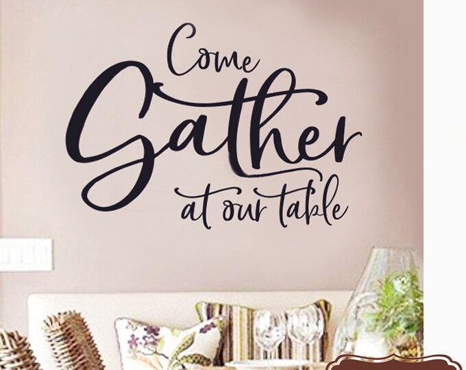 Gather Wall Decal / Gather Wall Decor / Gather Wall / Come Gather at Out Table Wall Decal / Table Wall Decal / Kitchen Decal / Family Decal