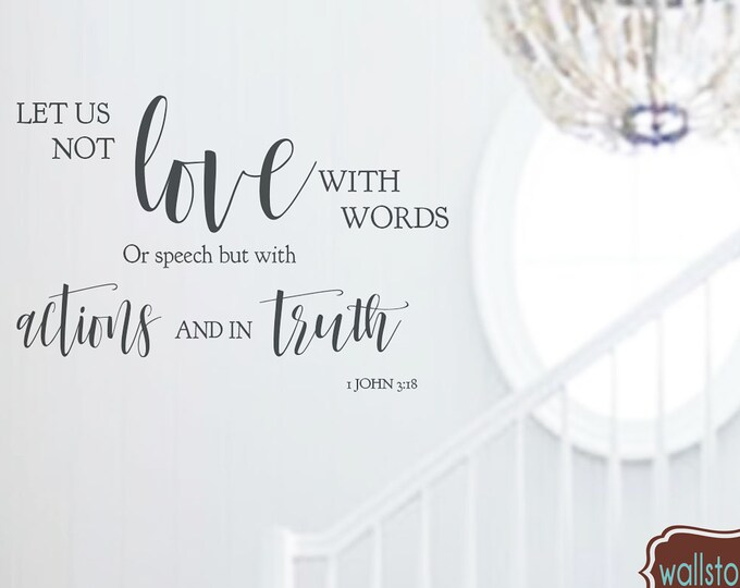 Family Wall Quotes - Let us Not Love with Words or Speech but with Actions and in Truth - Scripture 1 John 3:18  Vinyl Wall Lettering Bible