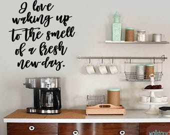 Family Wall Quotes Decal  - I Love Waking up to the Smell of a Fresh New Day -  Home Wall Decals - Kitchen Wall Sayings