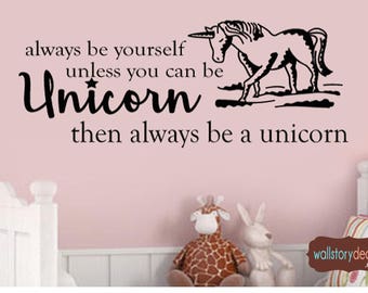 Nursery Wall Quotes - Always be Yourself UNLESS you can be a Unicorn - Then Always be a Unicorn Kids Room Decal - Children's  Sayings