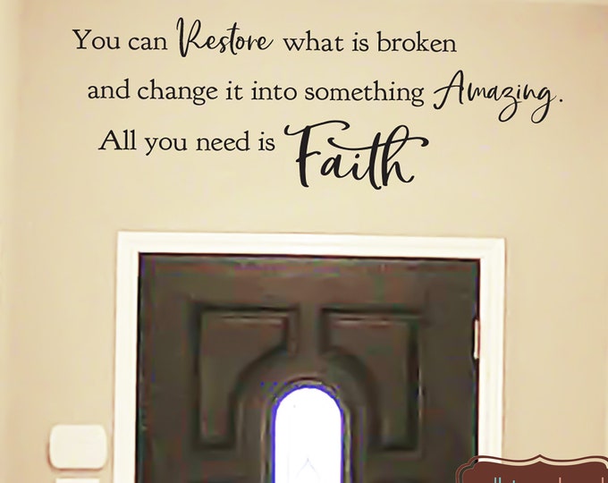 Family Wall Quotes Decal  - You Can Restore What is Broken All You Need is FAITH  Sayings  Inspirational Motivational Christian Hope Doorway