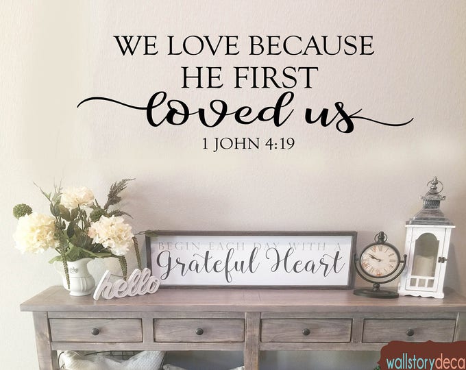 Family Wall Quotes Decal - We Love Because He First Loved Us-  Scripture 1 John 4 19 Wall Decals - sign decals - Small Medium Large