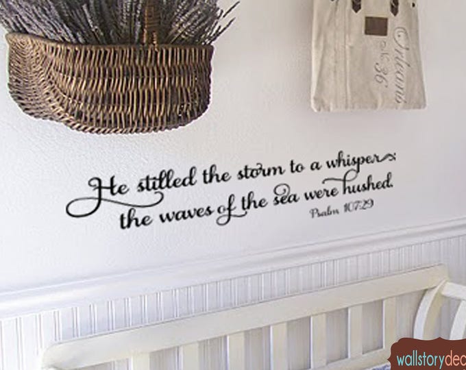 Wall Art Decal - Home Decor - Wall Decal - He stilled the storm to a whisper ; the waves of the sea were hushed  - Scripture Psalm 107 29