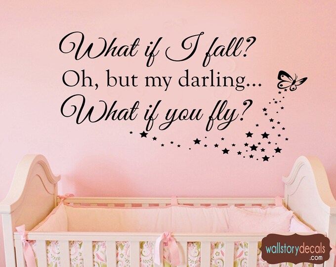 Kids Nursery Wall Art Decor Decal Butterfly Quotes - What if I fall? Oh, but my Darling What if You Fly? - Inspirational Kids Room Decal -