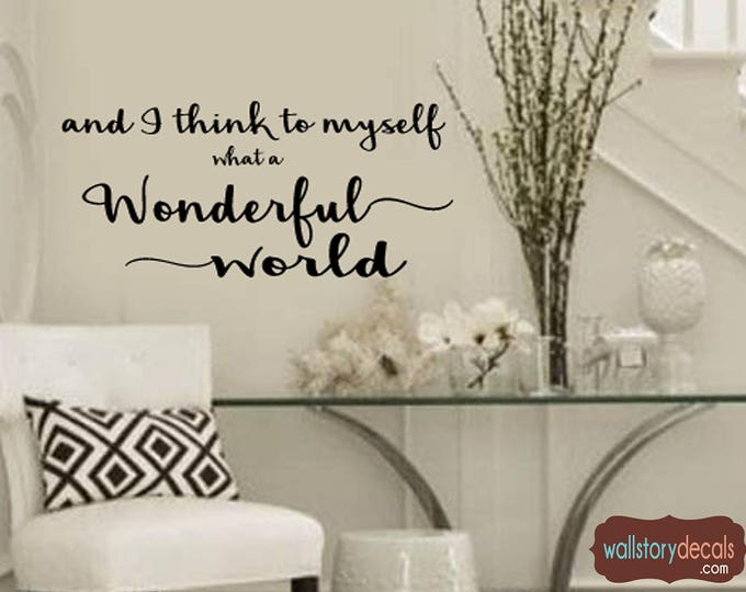 Family Wall Quotes Decal  - And I Think to Myself What a Wonderful World - Home Wall Decals - Sayings Small Medium Large