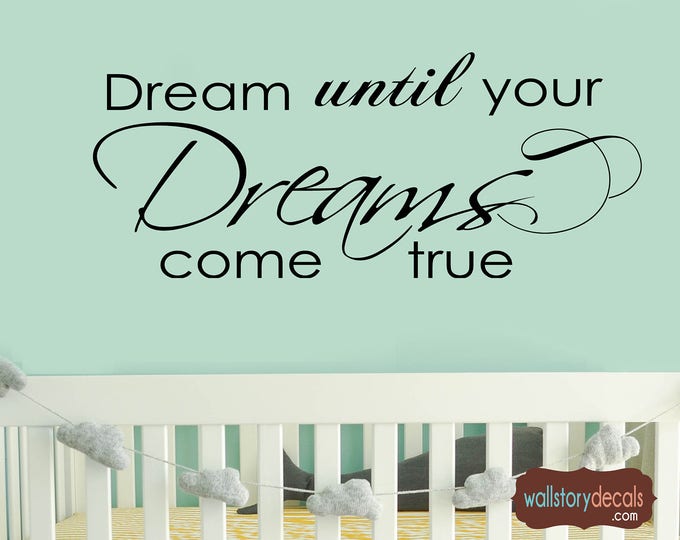 Nursery Wall Quotes -Dream Until Your Dreams Come True - Kids Room Wall Decal - Children's Wall Sayings