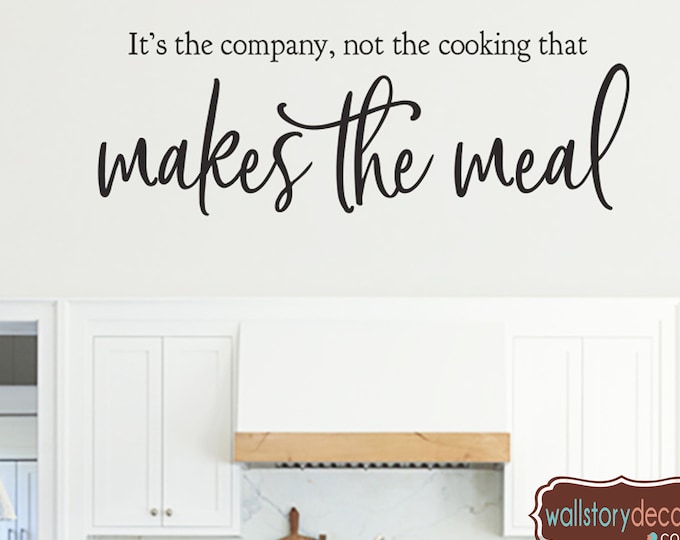 family Wall Quotes - It's the Company, not the cooking that Makes the MEAl - Welcome Guest Wall Decal Sayings Sign Vinyl Kitchen